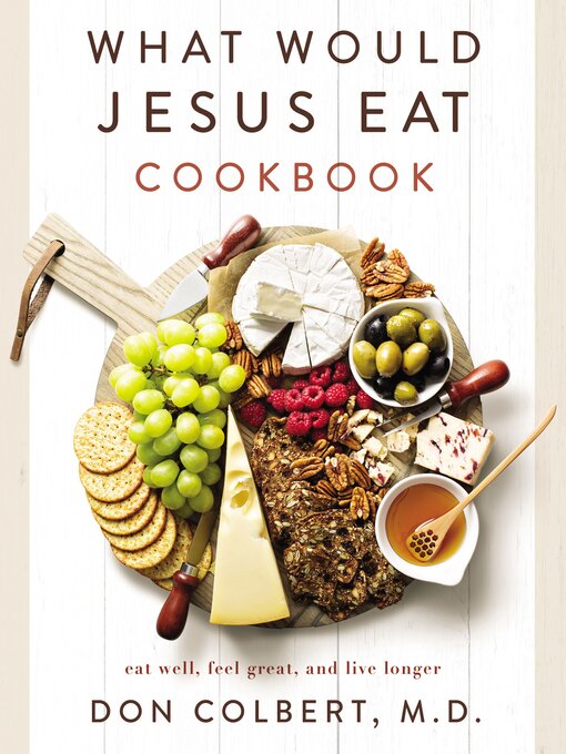 Title details for What Would Jesus Eat Cookbook by Don Colbert - Available
